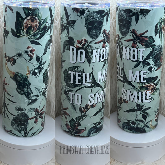 Do Not Tell Me To Smile 20oz Tumbler