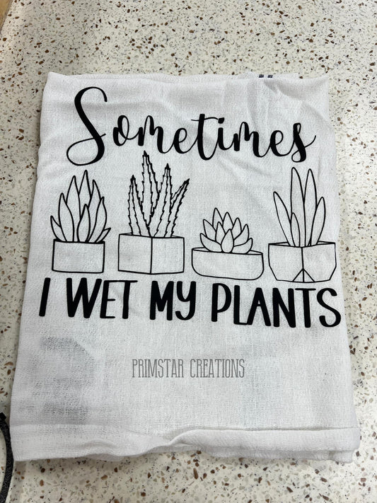 Sometimes I Wet My Plants Dish Towel