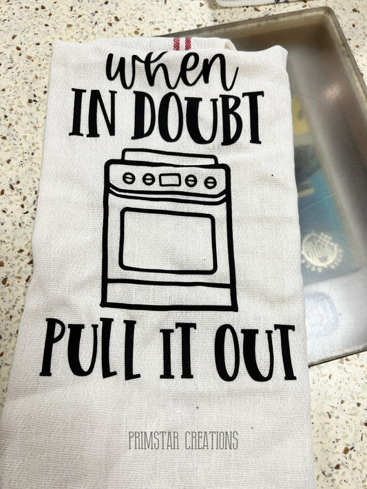 When In Doubt Pull It Out Dish Towel